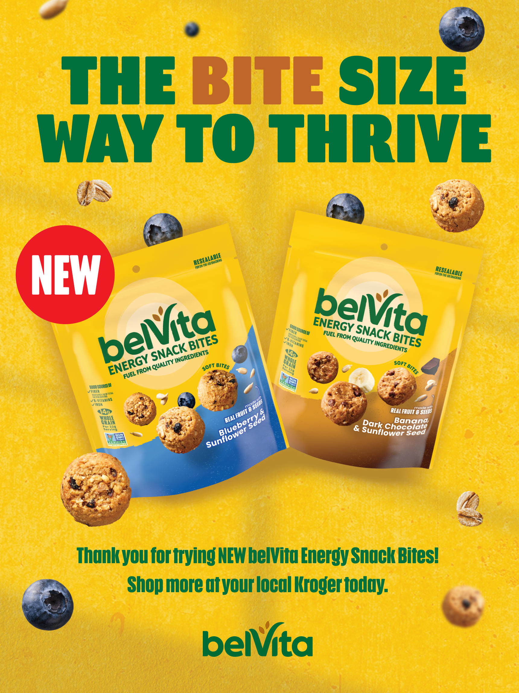 The bite size way to thrive. Thank you for trying NEW belVita Energy Snack Bites! Shop more at your local Kroger today. Enlarged to show detail.