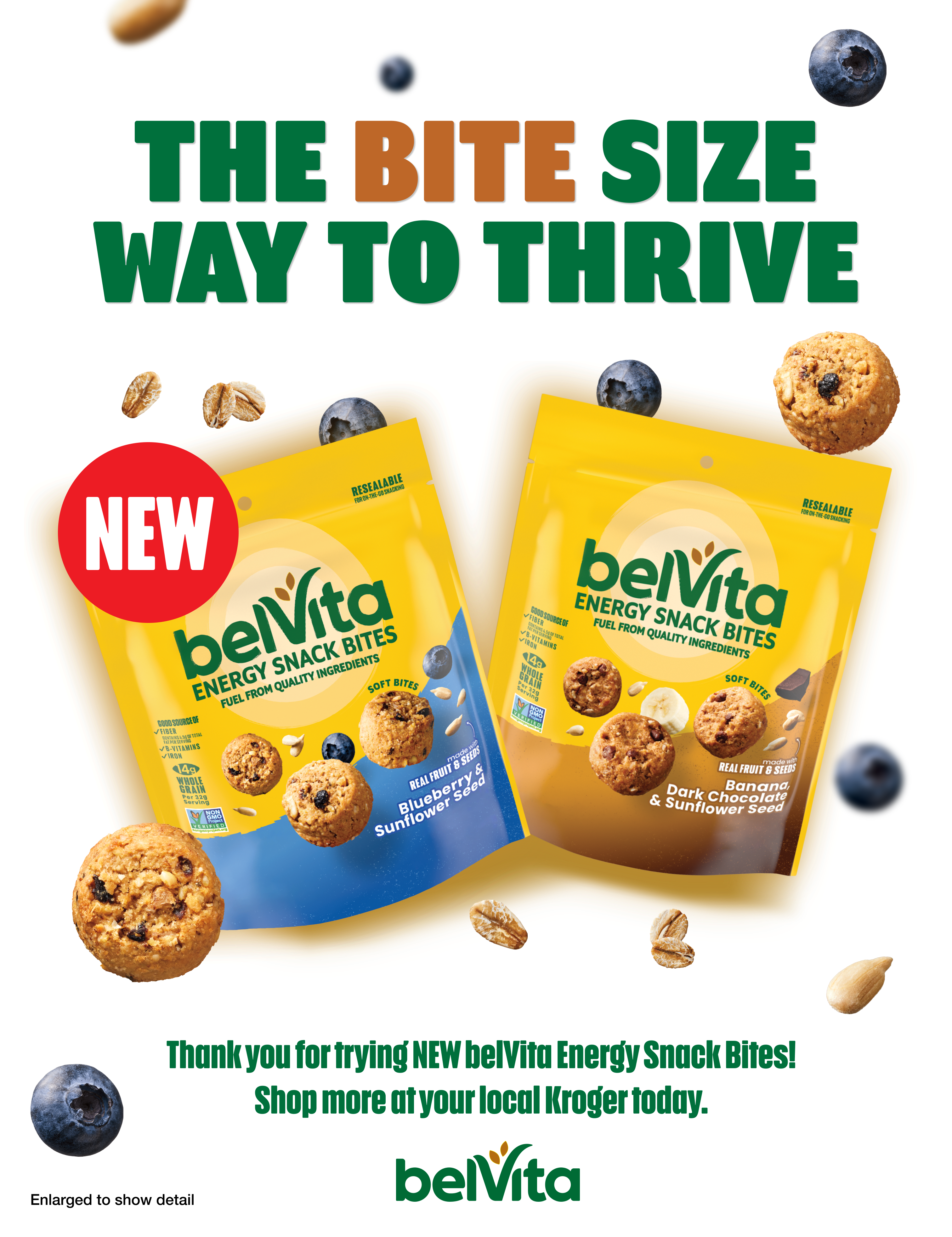 The bite size way to thrive. Thank you for trying NEW belVita Energy Snack Bites! Shop more at your local Kroger today. Enlarged to show detail.